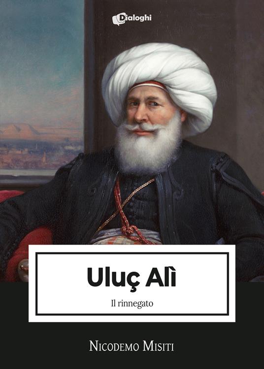 Uluç Alì. Il rinnegato - Nicodemo Misiti - ebook