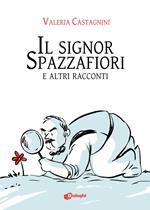 Il signor Spazzafiori e altri racconti