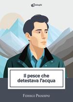Il pesce che detestava l'acqua