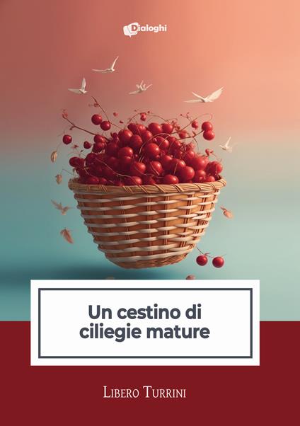 Un cestino di ciliegie mature - Libero Turrini - copertina