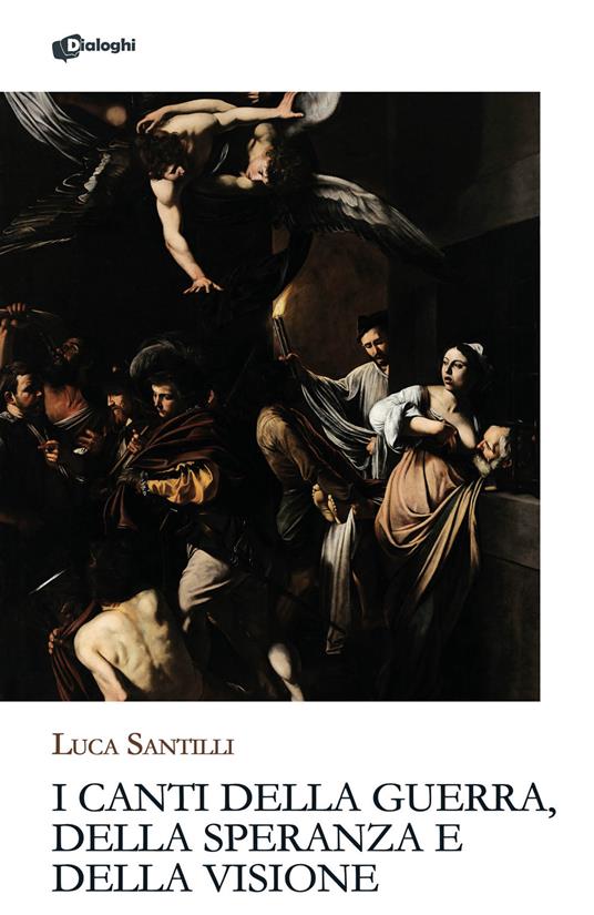I canti della guerra, della speranza e della visione - Luca Santilli - copertina