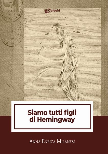 Siamo tutti figli di Hemingway - Anna Enrica Milanesi - copertina