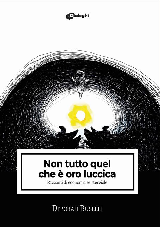 Non tutto quel che è oro luccica. Racconti di economia esistenziale - Deborah Buselli - copertina