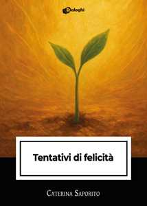 Libro Tentativi di felicità Caterina Saporito