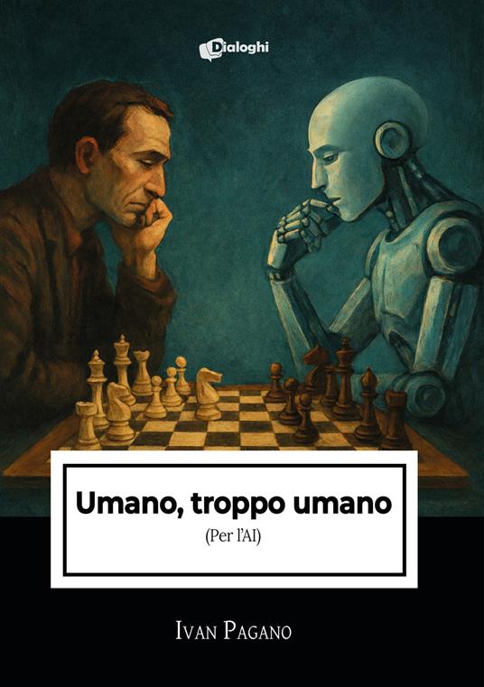Umano, troppo umano. (Per l’AI) - Ivan Pagano - copertina