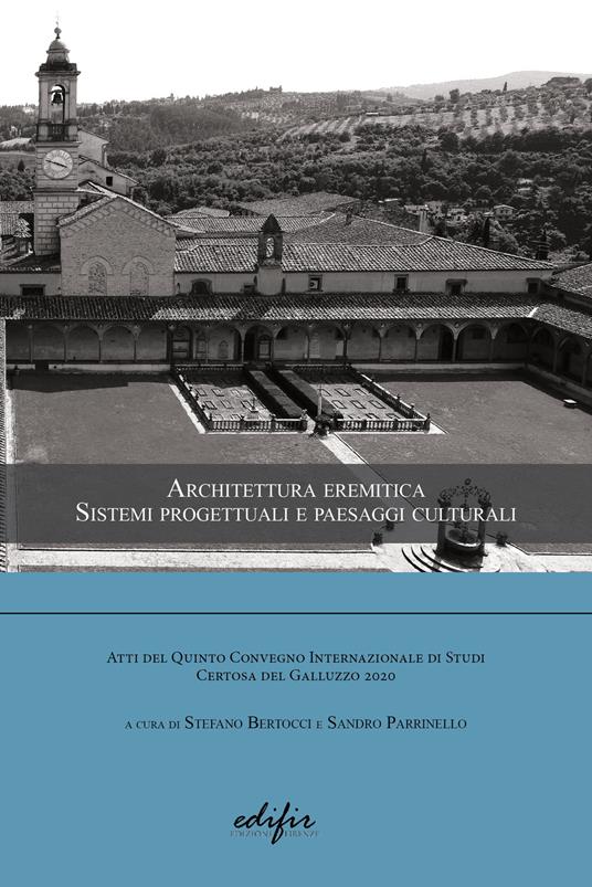 Architettura eremitica. Sistemi progettuali e paesaggi culturali. Atti del 5° Convegno internazionale di studi Certosa del Galluzzo 2020 - copertina