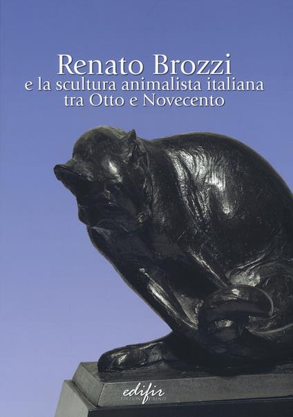 Renato Brozzi e la scultura animalista italiana tra Otto e Novecento. Ediz. a colori - copertina