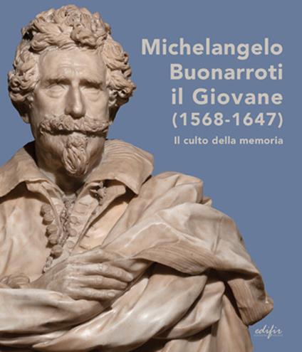 Michelangelo Buonarroti il giovane (1568-1647). Il culto della memoria. Ediz. a colori - copertina