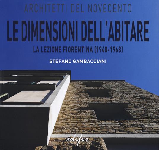 Le dimensioni dell'abitare la lezione fiorentina (1948-1968) - Stefano Gambacciani - copertina