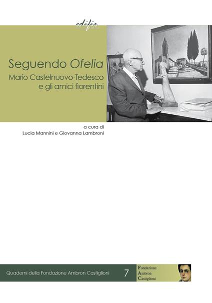 Seguendo Ofelia. Mario Castelnuovo-Tedesco e gli amici fiorentini - copertina