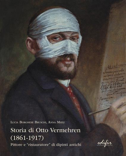 Storia di Otto Vermehren (1861-1917). Pittore e "ristauratore" di dipinti antichi - copertina