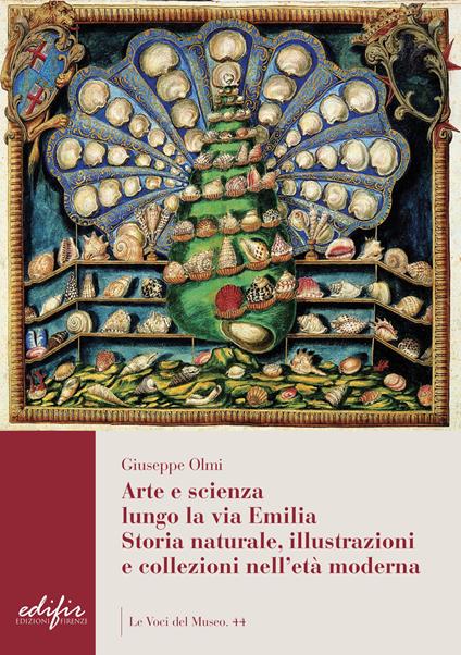 Arte e scienza lungo la via Emilia. Storia naturale, illustrazioni e collezioni nell'età moderna - Giuseppe Olmi - copertina