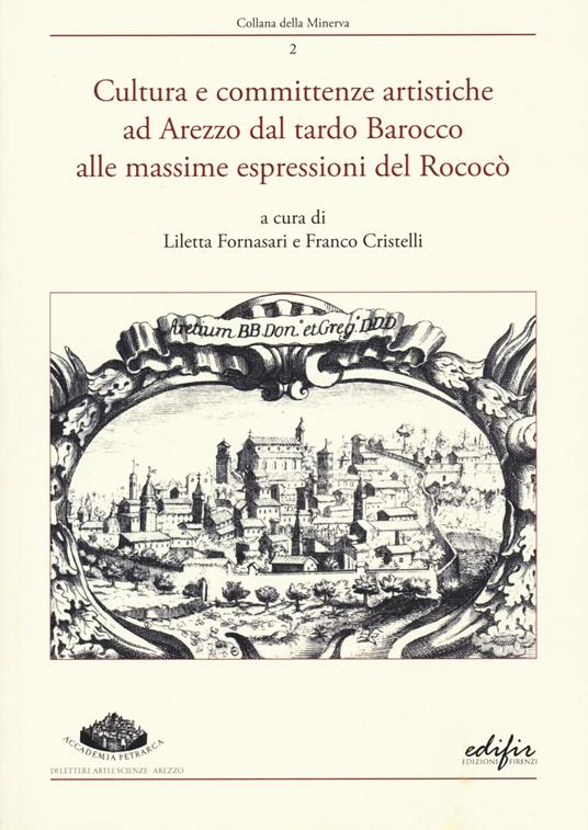 Cultura e committenze artistiche ad Arezzo dal tardo Barocco alle massime espressioni del Rococò. Atti del convegno Arezzo, 22 settembre 2022 - copertina