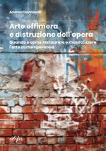 Arte effimera e distruzione dell'opera. Quando e come restaurare e musealizzare l'arte contemporanea