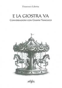Libro E la giostra va. Conversazioni con Gianni Tangucci Francesco Libetta
