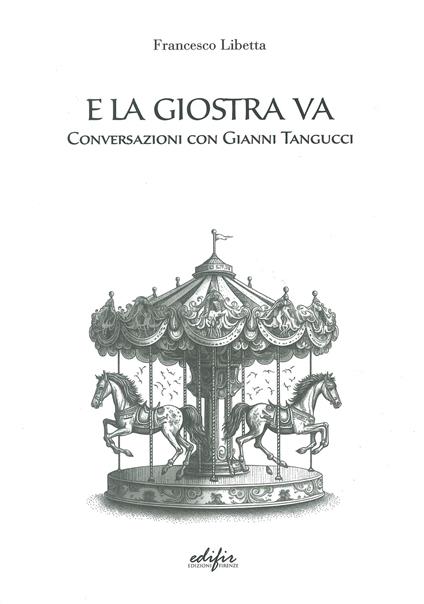 E la giostra va. Conversazioni con Gianni Tangucci - Francesco Libetta - copertina
