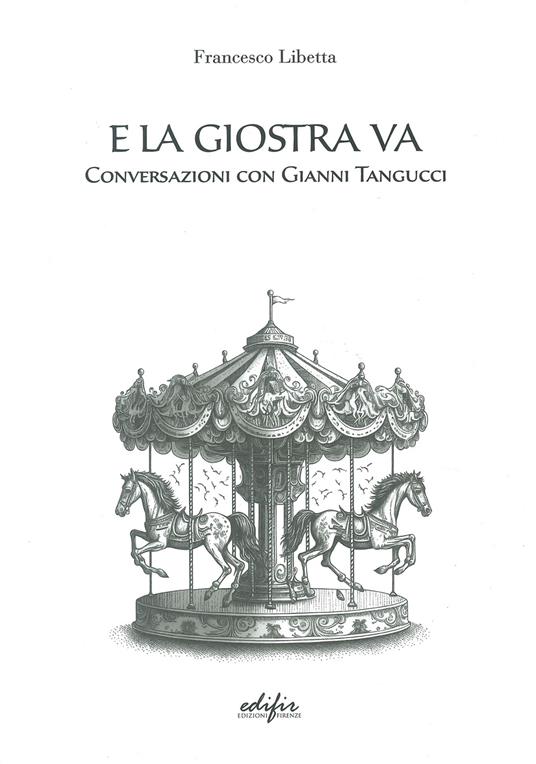 E la giostra va. Conversazioni con Gianni Tangucci - Francesco Libetta - copertina