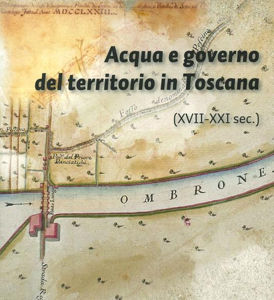 Acqua e governo del territorio in Toscana (XVII-XXI secolo) - copertina