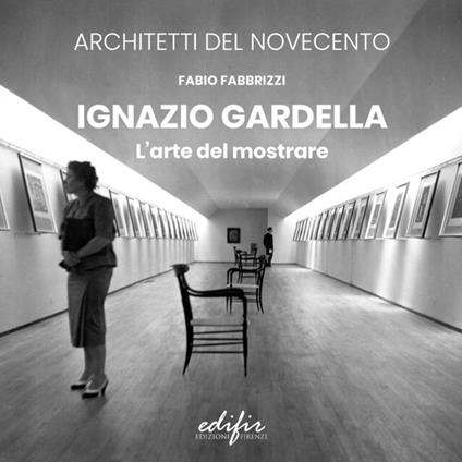 Ignazio Gardella. L'arte del mostrare. Ediz. illustrata - Fabio Fabbrizzi - copertina