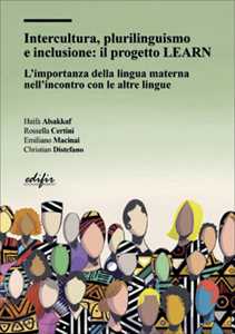 Libro Intercultura, plurilinguismo e inclusione: il progetto LEARN. L'importanza della lingua materna nell'incontro con le altre lingue Haifa Alsakkaf Rossella Certini Emiliano Macinai