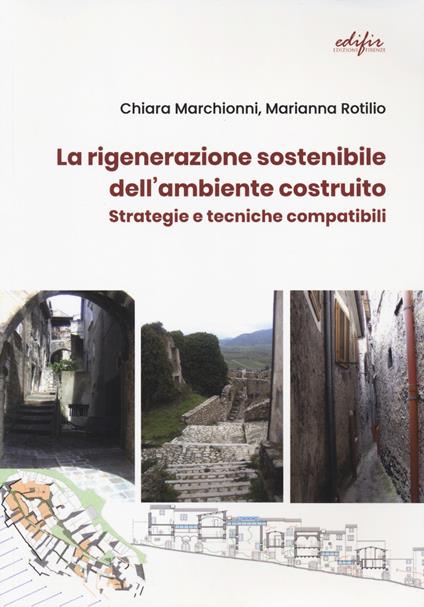 La rigenerazione sostenibile dell'ambiente costruito. Strategie e tecniche compatibili - Chiara Marchionni,Marianna Rotilio - copertina
