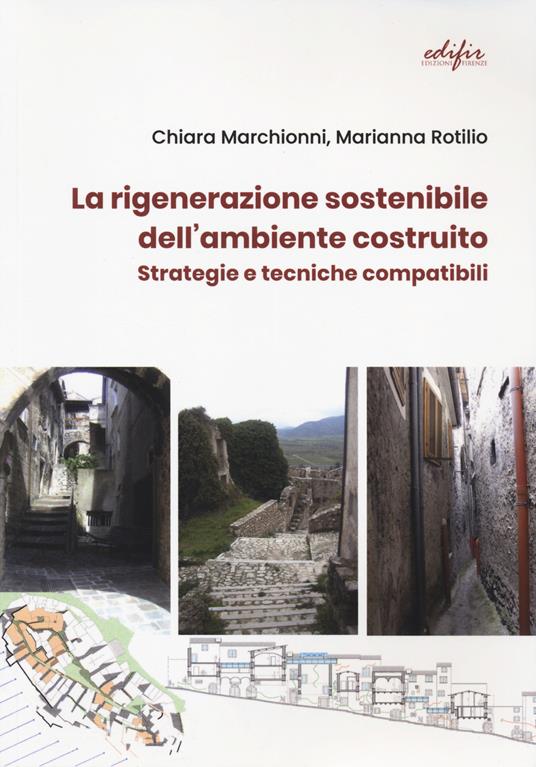 La rigenerazione sostenibile dell'ambiente costruito. Strategie e tecniche compatibili - Chiara Marchionni,Marianna Rotilio - copertina