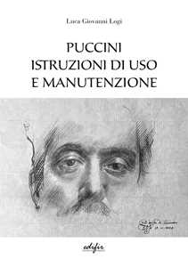 Libro Puccini. Istruzioni di uso e manutenzione Luca Giovanni Logi