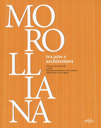 Morolliana. Tra arte e architettura. Scritti per Gabriele Morolli. Atti della Giornata di studio (Firenze, 31 marzo 2005) - copertina