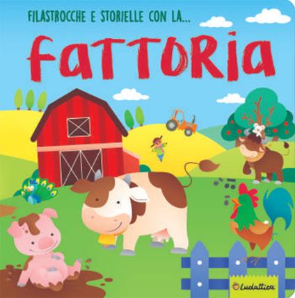 Filastrocche e storielle con la... fattoria. Ediz. a colori - Paola Luciani,Igor De Amicis - copertina