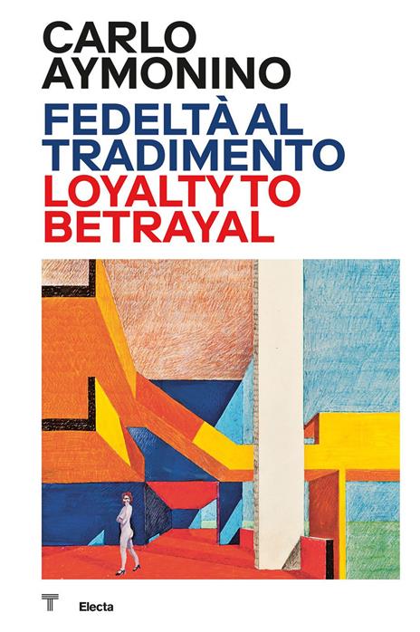 Carlo Aymonino. Fedeltà al tradimento-Loyalty to betrayal. Ediz. illustrata - copertina