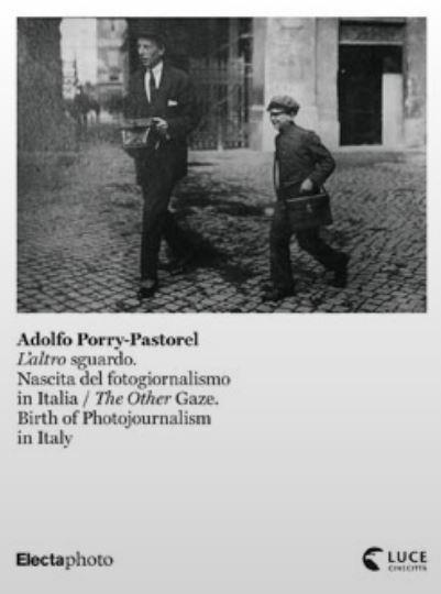Adolfo Porry-Pastorel. L'altro sguardo. Nascita del fotogiornalismo in Italia-The Other Gaze. Birth of photojournalism in Italy. Catalogo della mostra (Roma, 1 luglio-24 ottobre 2021). Ediz. illustrata - copertina