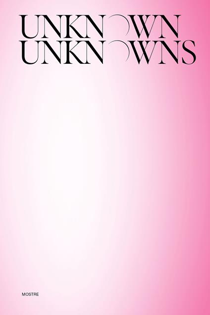 Unknown Unknowns. An introduction to mysteries. Mostre. Ediz. illustrata - copertina