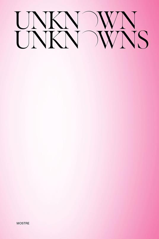 Unknown Unknowns. An introduction to mysteries. Mostre. Ediz. illustrata - copertina