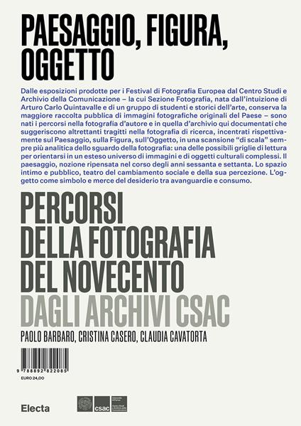 Paesaggio, figura, oggetto. Percorsi della fotografia del Novecento dagli Archivi Csac - Paolo Barbaro,Cristina Casero,Claudia Cavatorta - copertina