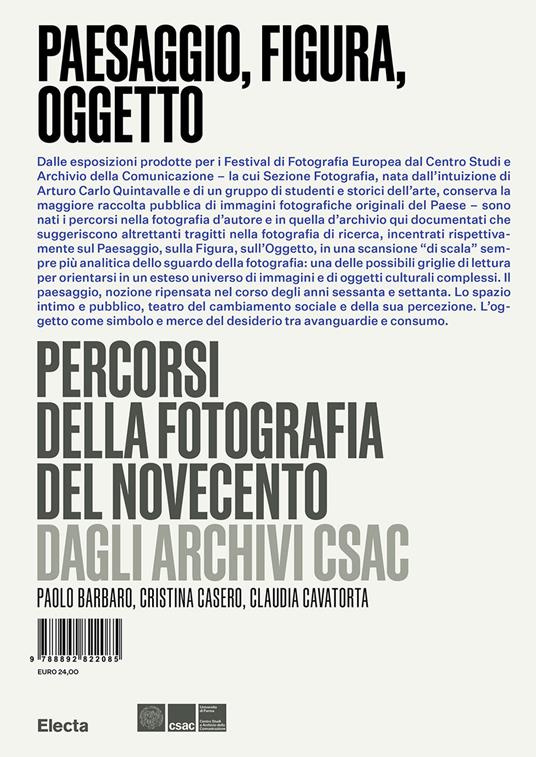 Paesaggio, figura, oggetto. Percorsi della fotografia del Novecento dagli Archivi Csac - Paolo Barbaro,Cristina Casero,Claudia Cavatorta - copertina