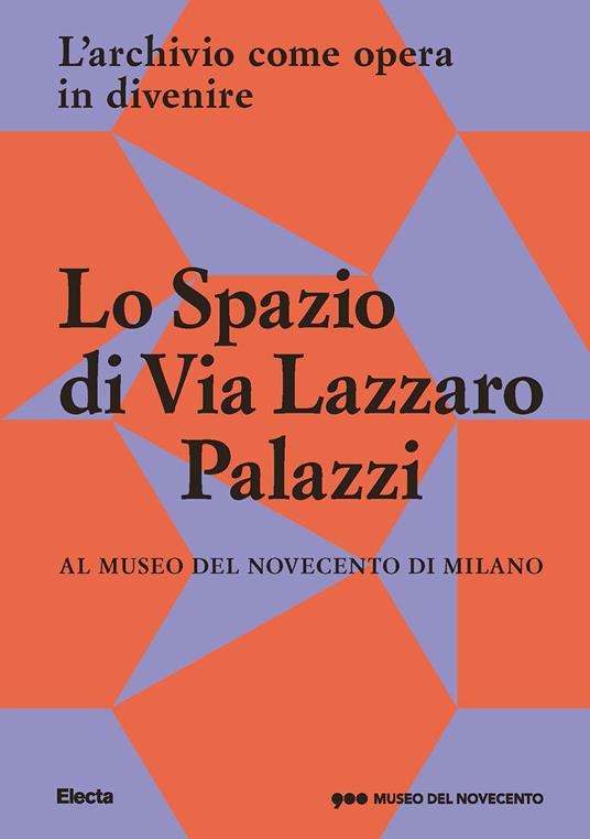 Lo Spazio di Via Lazzaro Palazzi. L'archivio come opera in divenire al museo del Novecento di Milano. Ediz. illustrata - copertina