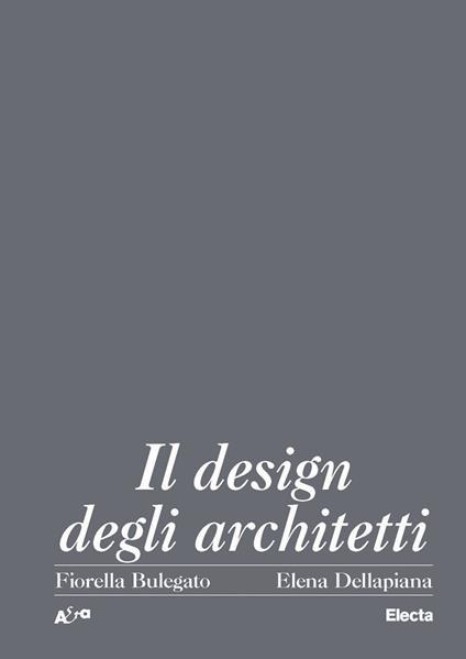 Il design degli architetti italiani 1920-2000 - Fiorella Bulegato,Elena Dellapiana - copertina