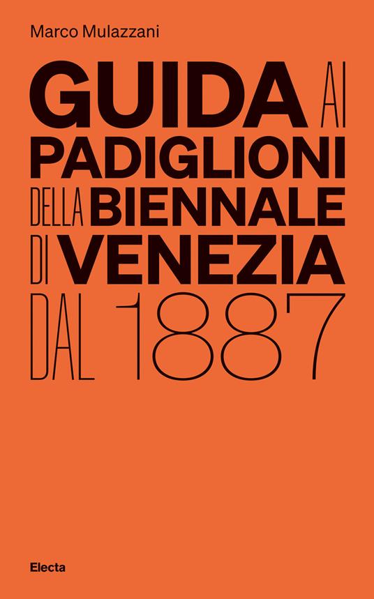 Guida ai padiglioni della Biennale di Venezia dal 1887. Ediz. illustrata - Marco Mulazzani - copertina