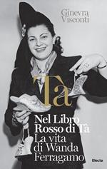 Nel libro rosso di Tà. La vita di Wanda Ferragamo