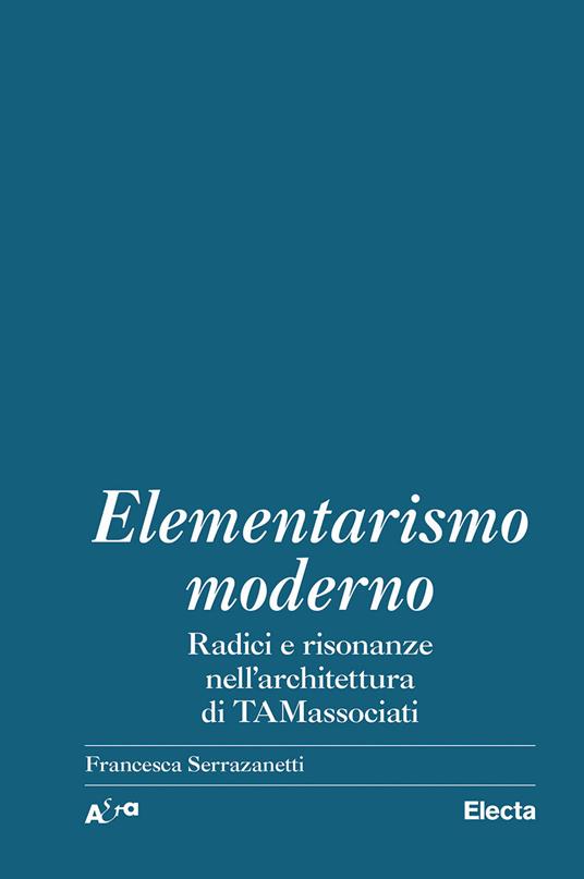 Elementarismo moderno. Radici e risonanze nell'architettura di TAMassociati - copertina