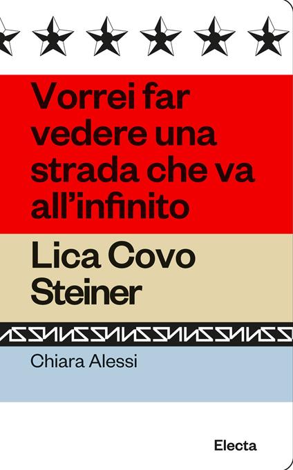 Vorrei far vedere una strada che va all'infinito. Lica Covo Steiner - Chiara Alessi - copertina