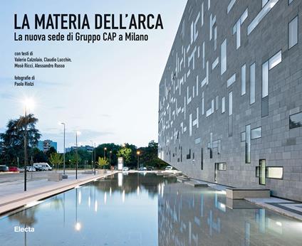 La materia dell'Arca. La nuova sede di Gruppo Cap a Milano. Ediz. illustrata - copertina