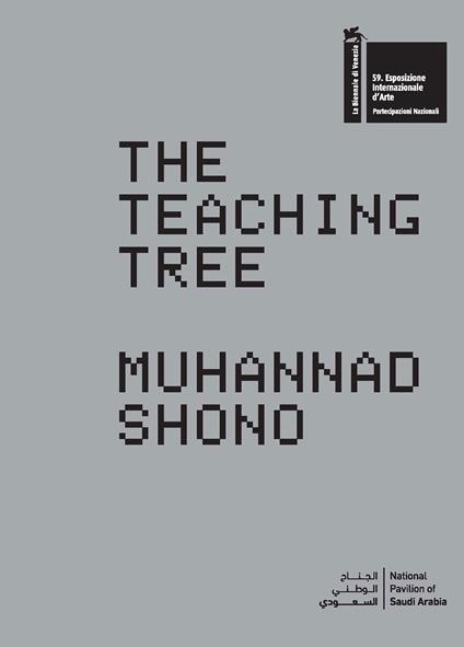 The Teaching Tree. Muhannad Shono. La Biennale di Venezia. 59. Esposizione Internazionale d'Arte. National Pavillon of Saudi Arabia. Ediz. inglese e araba - copertina