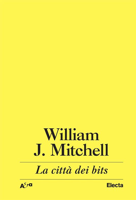 La città dei bits. Spazi, luoghi e autostrade informatiche - J. William Mitchell - copertina