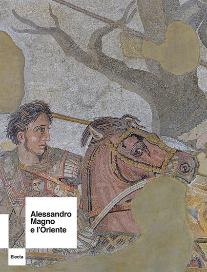 Alessandro Magno e l'Oriente. Ediz. a colori - copertina