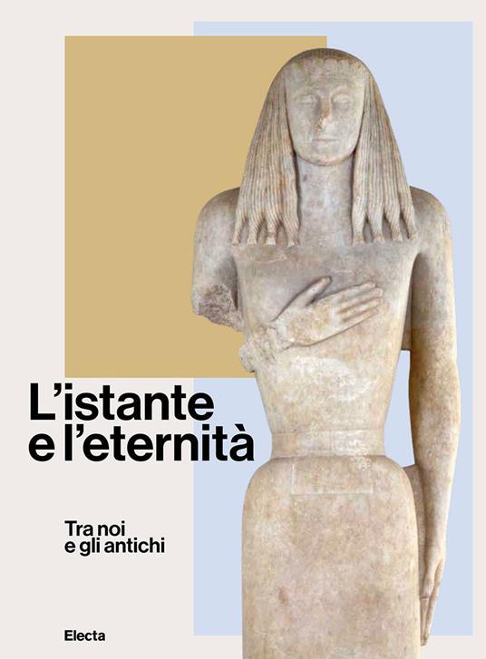 L'istante e l'eternità. Tra noi e gli antichi. Ediz. illustrata - copertina