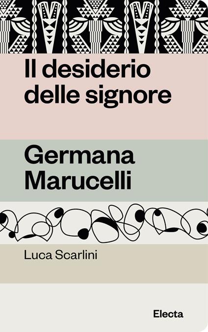Il desiderio delle signore. Germana Marucelli - Luca Scarlini - copertina
