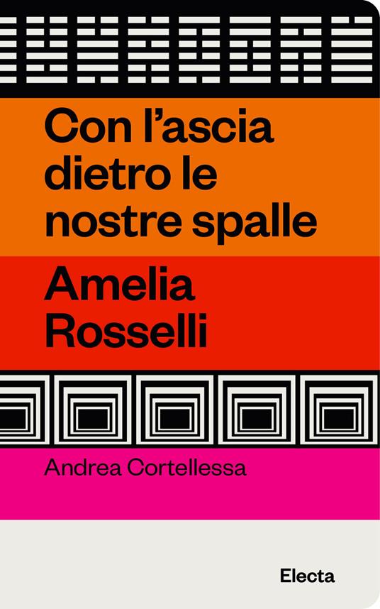 Con l'ascia dietro le nostre spalle. Amelia Rosselli - Andrea Cortellessa - copertina