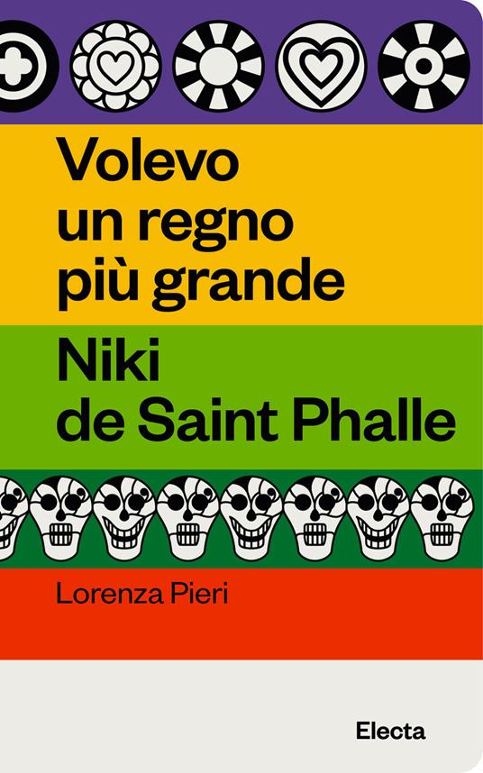 Volevo un regno più grande. Niki de Saint Phalle - Lorenza Pieri - copertina