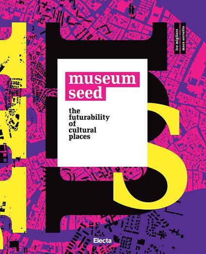 The Museum seed. The futurability of cultural places. Ediz. italiana e inglese - copertina